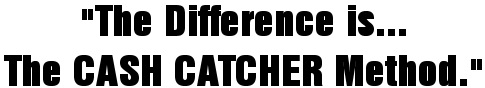 The Difference is the Cash Catcher Method
